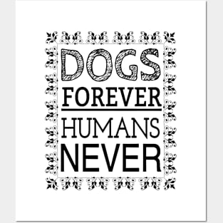 DOGS FOREVER HUMANS NEVER Posters and Art